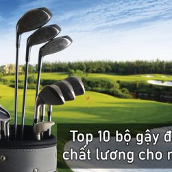 Top 10 bộ gậy đánh Golf chất lượng phù hợp người mới chơi