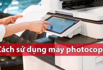 Hướng dẫn cách sử dụng máy photocopy đơn giản nhất