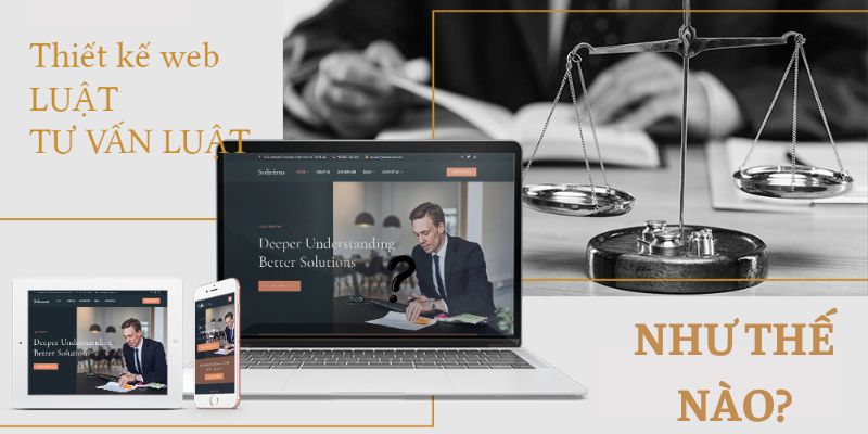 Như thế nào là thiết kế website công ty luật - văn phòng tư vấn luật chuyên nghiệp?
