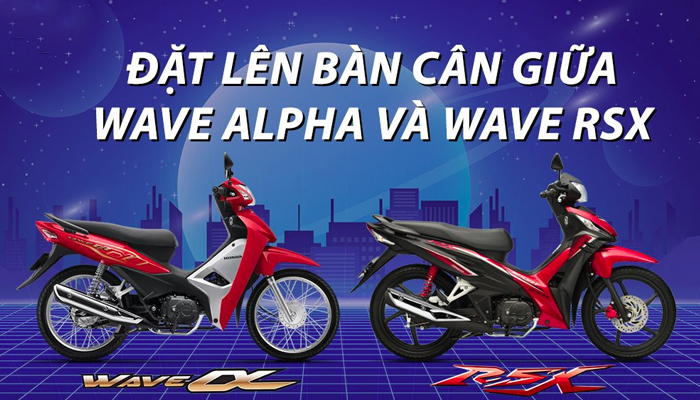 Giữa Honda Wave RSX 2023 và Wave Alpha 2023? Nên chọn chiếc nào?