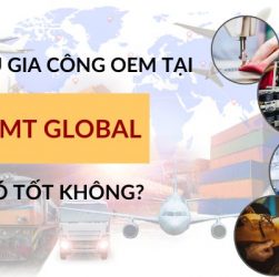 Tại sao nên chọn dịch vụ gia công OEM tại VMT Global?