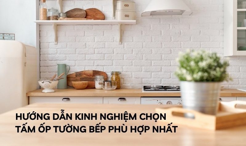 kinh nghiệm chọn tấm ốp tường bếp