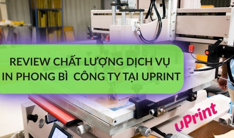 Review chất lượng dịch vụ in phong bì công ty tại uPrint