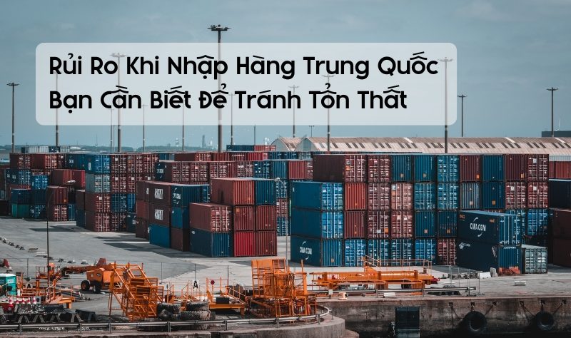rủi ro khi nhập hàng trung quốc